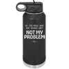 Do You Know What That Sounds Like? Not My Problem - Laser Engraved Stainless Steel Drinkware - 2486 -