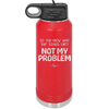 Do You Know What That Sounds Like? Not My Problem - Laser Engraved Stainless Steel Drinkware - 2486 -