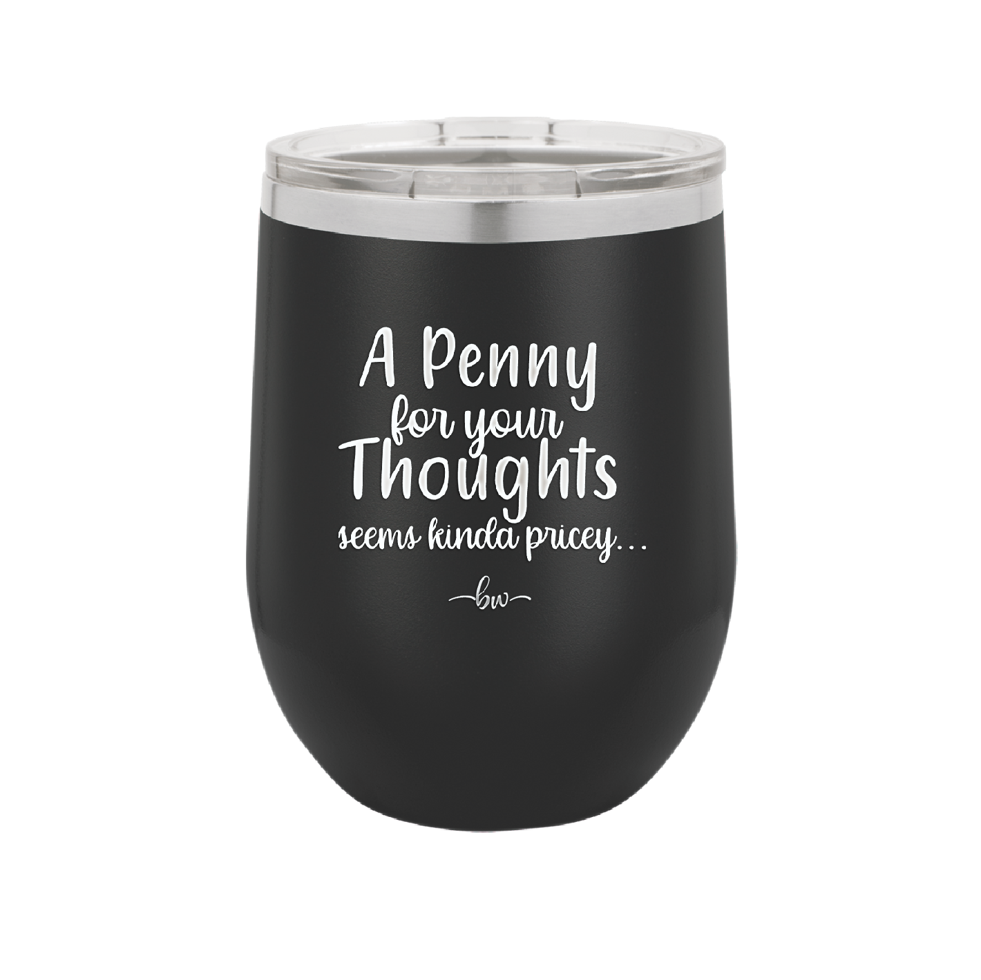 A Penny for Your Thoughts Seems Kinda Pricey - Laser Engraved Stainless Steel Drinkware - 2488 -