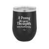 A Penny for Your Thoughts Seems Kinda Pricey - Laser Engraved Stainless Steel Drinkware - 2488 -