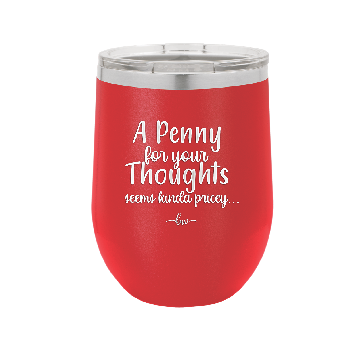 A Penny for Your Thoughts Seems Kinda Pricey - Laser Engraved Stainless Steel Drinkware - 2488 -
