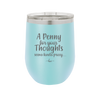 A Penny for Your Thoughts Seems Kinda Pricey - Laser Engraved Stainless Steel Drinkware - 2488 -