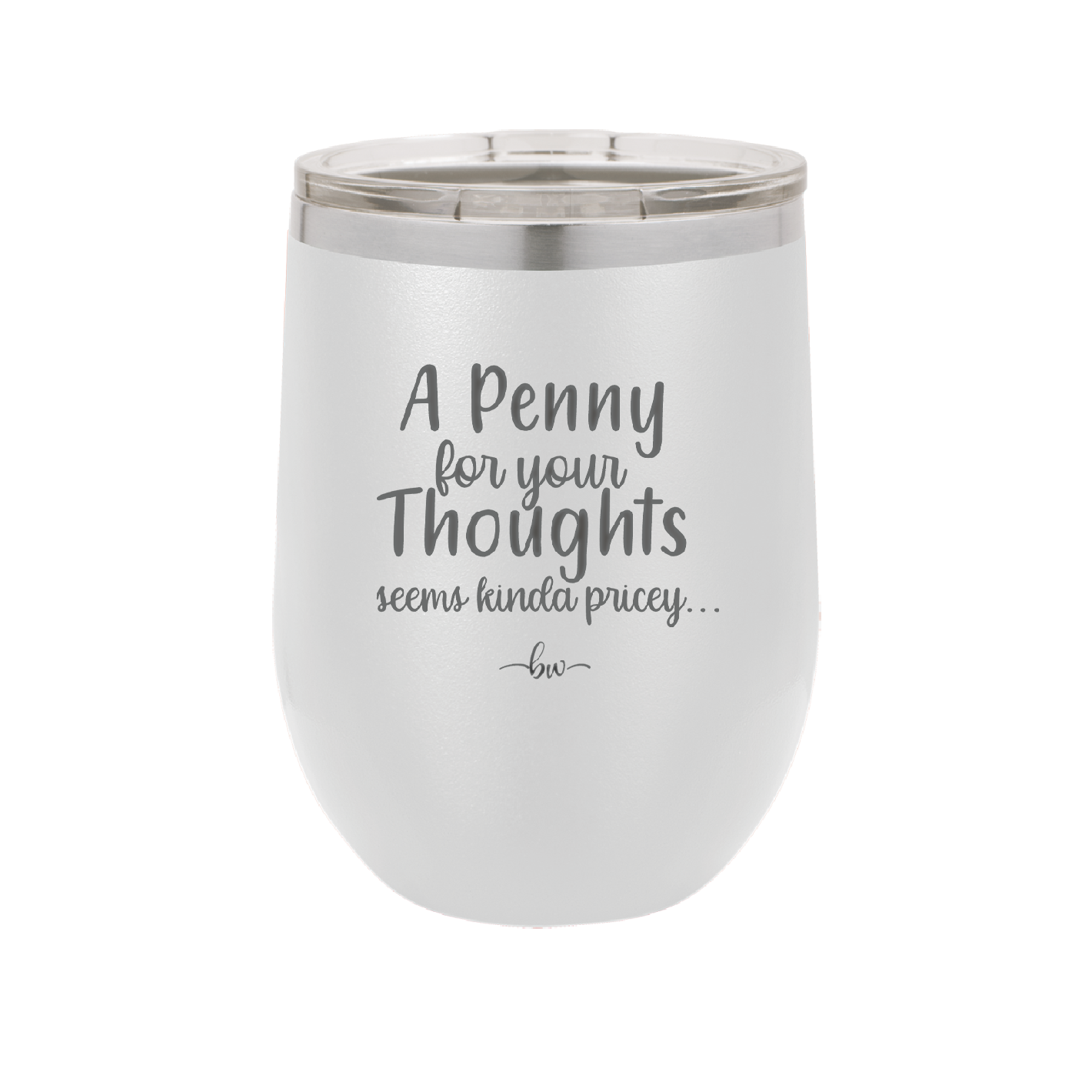 A Penny for Your Thoughts Seems Kinda Pricey - Laser Engraved Stainless Steel Drinkware - 2488 -