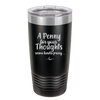 A Penny for Your Thoughts Seems Kinda Pricey - Laser Engraved Stainless Steel Drinkware - 2488 -