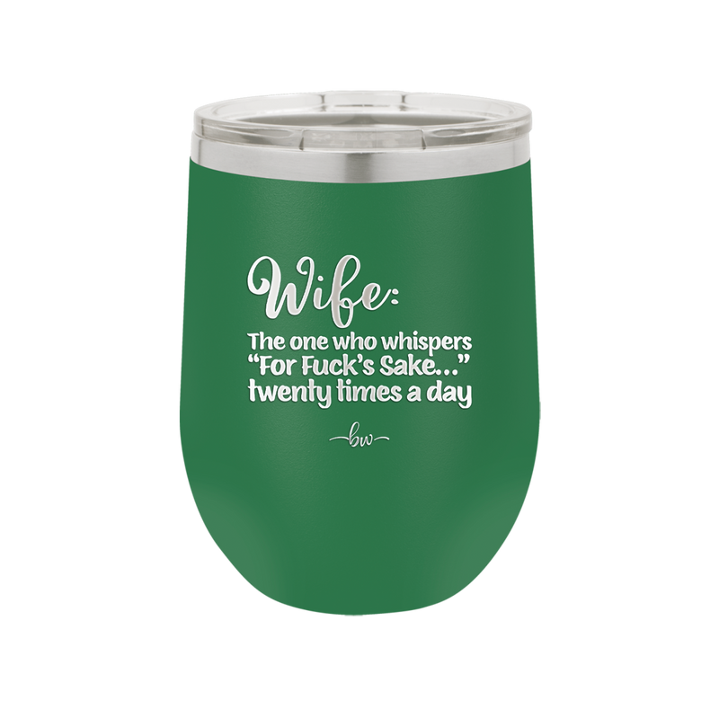 Wife the One Who Whispers For Fucks Sake Twenty Times a Day - Laser Engraved Stainless Steel Drinkware - 2491 -