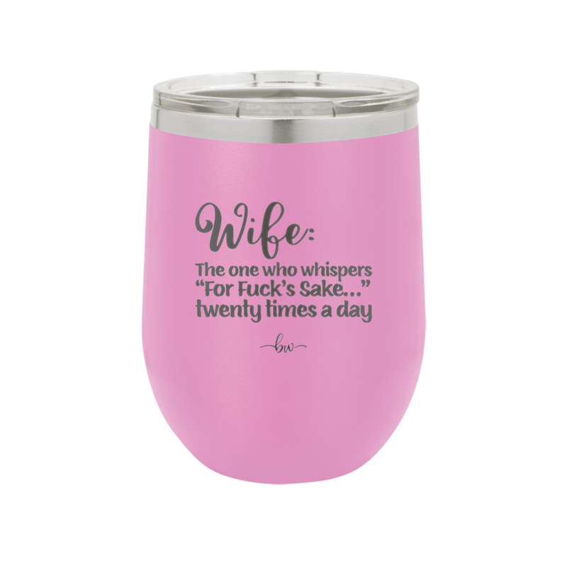 Wife the One Who Whispers For Fucks Sake Twenty Times a Day - Laser Engraved Stainless Steel Drinkware - 2491 -
