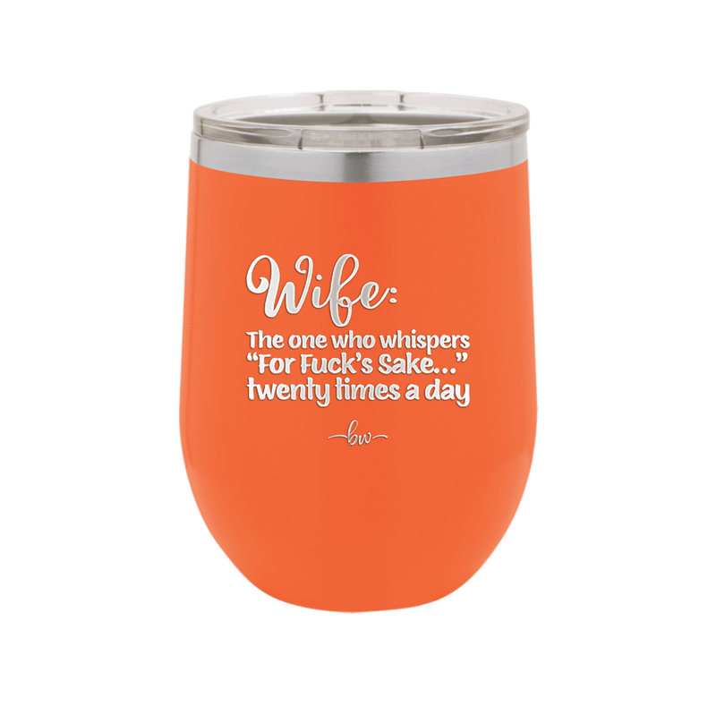 Wife the One Who Whispers For Fucks Sake Twenty Times a Day - Laser Engraved Stainless Steel Drinkware - 2491 -