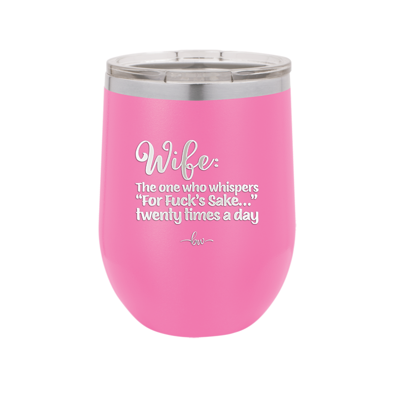 Wife the One Who Whispers For Fucks Sake Twenty Times a Day - Laser Engraved Stainless Steel Drinkware - 2491 -