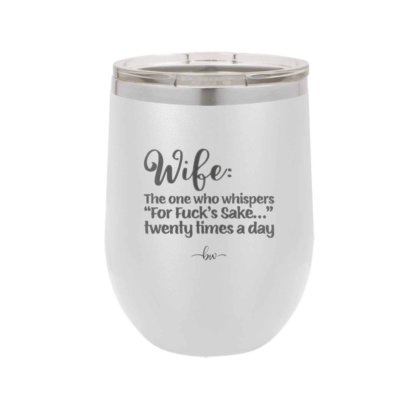 Wife the One Who Whispers For Fucks Sake Twenty Times a Day - Laser Engraved Stainless Steel Drinkware - 2491 -