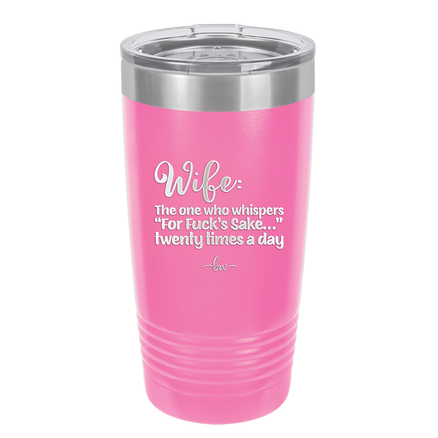 Wife the One Who Whispers For Fucks Sake Twenty Times a Day - Laser Engraved Stainless Steel Drinkware - 2491 -