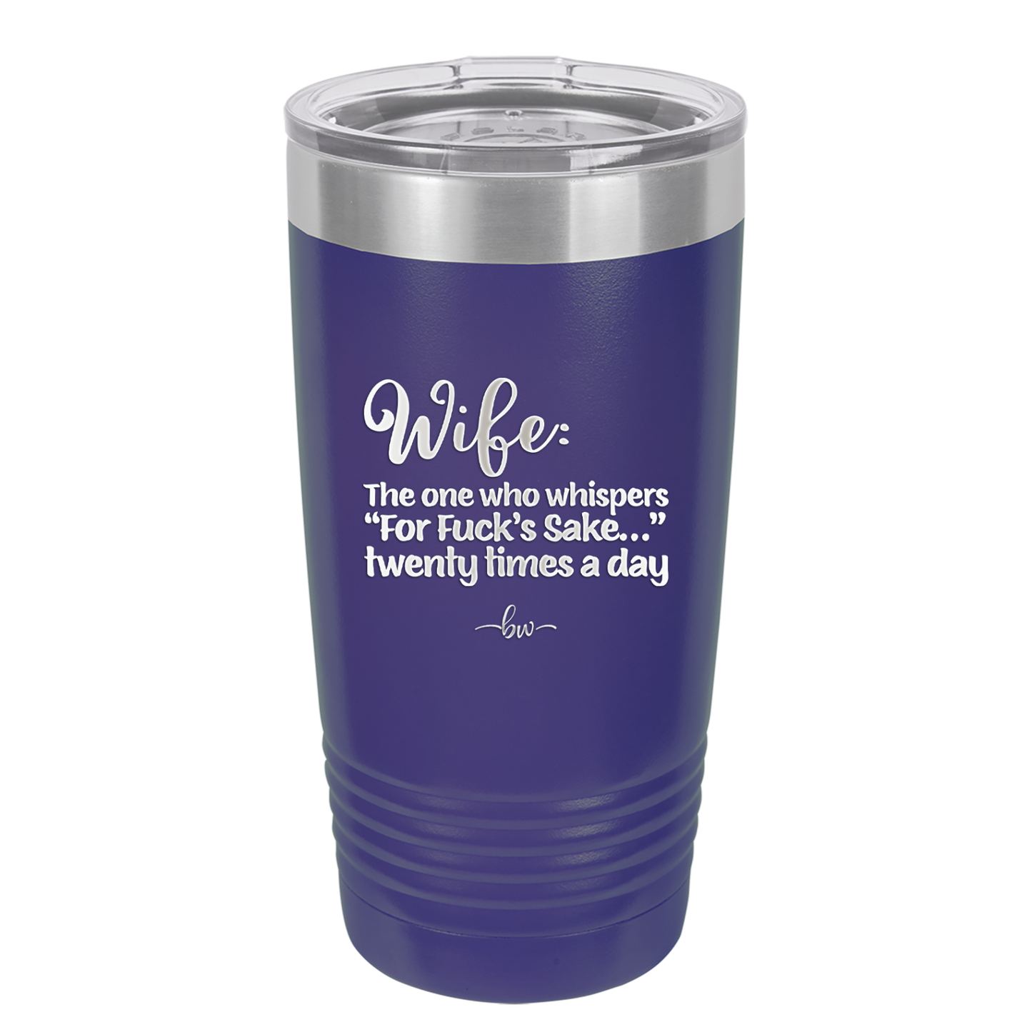 Wife the One Who Whispers For Fucks Sake Twenty Times a Day - Laser Engraved Stainless Steel Drinkware - 2491 -