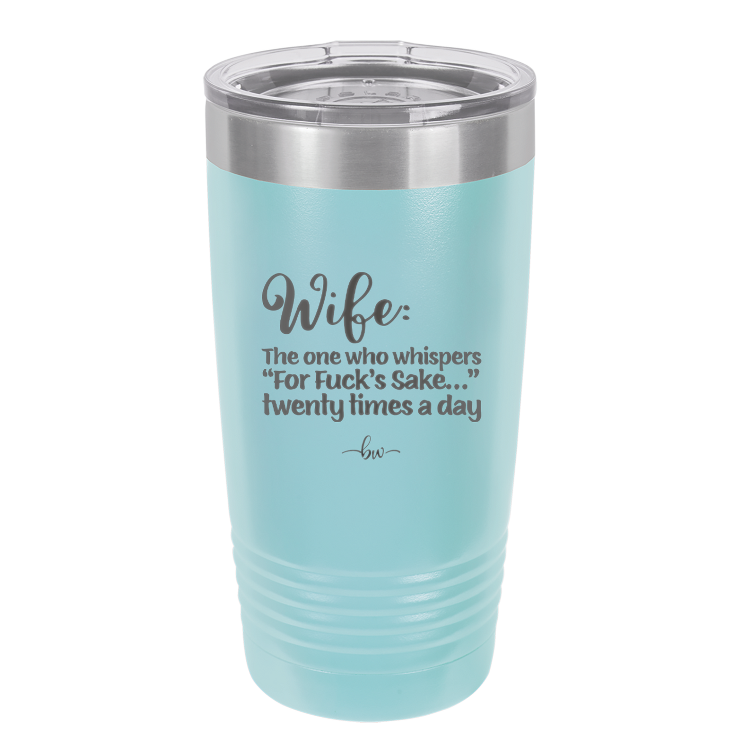 Wife the One Who Whispers For Fucks Sake Twenty Times a Day - Laser Engraved Stainless Steel Drinkware - 2491 -
