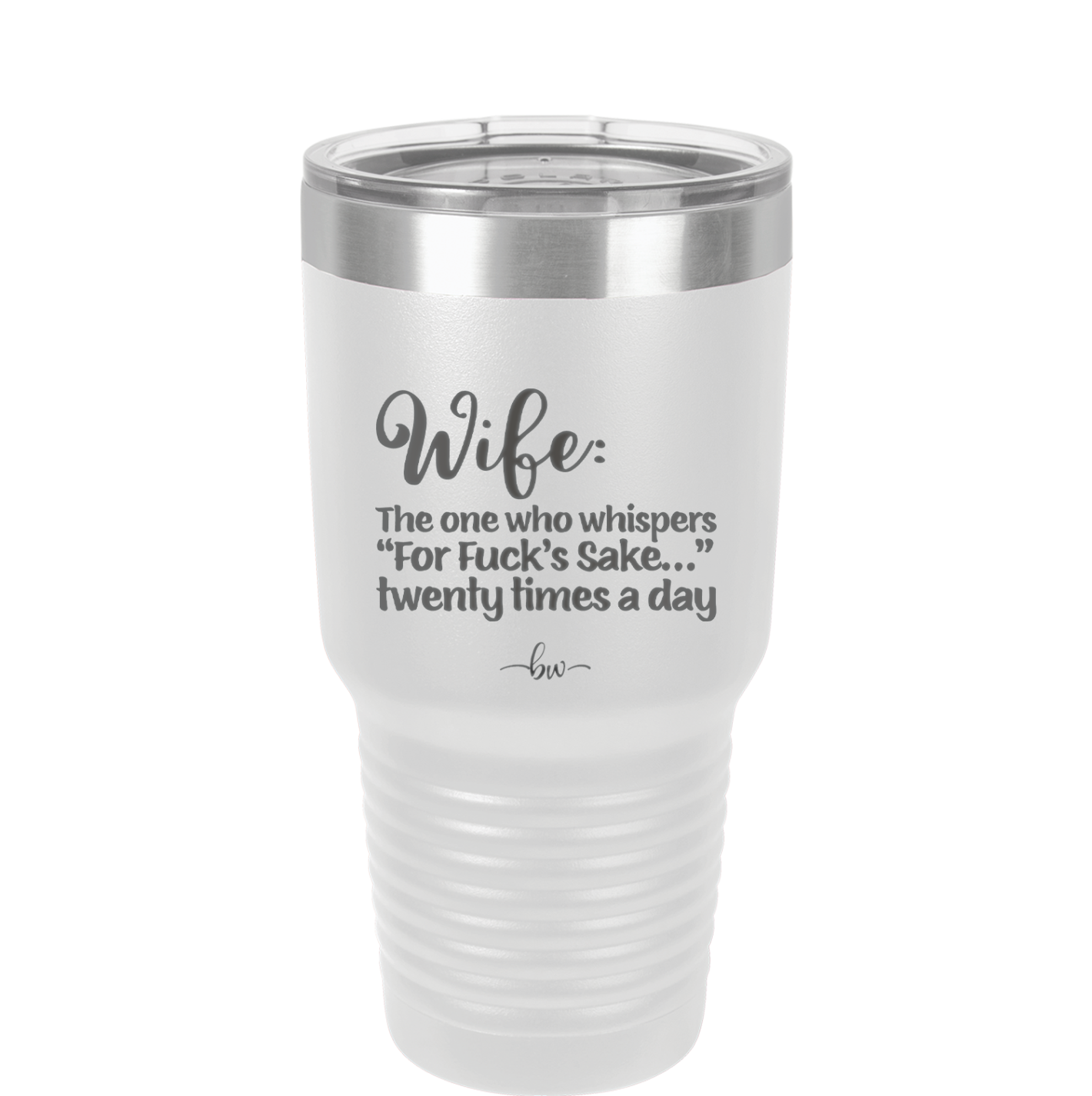 Wife the One Who Whispers For Fucks Sake Twenty Times a Day - Laser Engraved Stainless Steel Drinkware - 2491 -