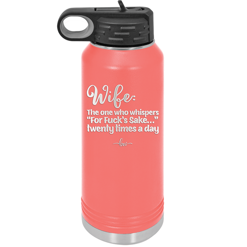 Wife the One Who Whispers For Fucks Sake Twenty Times a Day - Laser Engraved Stainless Steel Drinkware - 2491 -