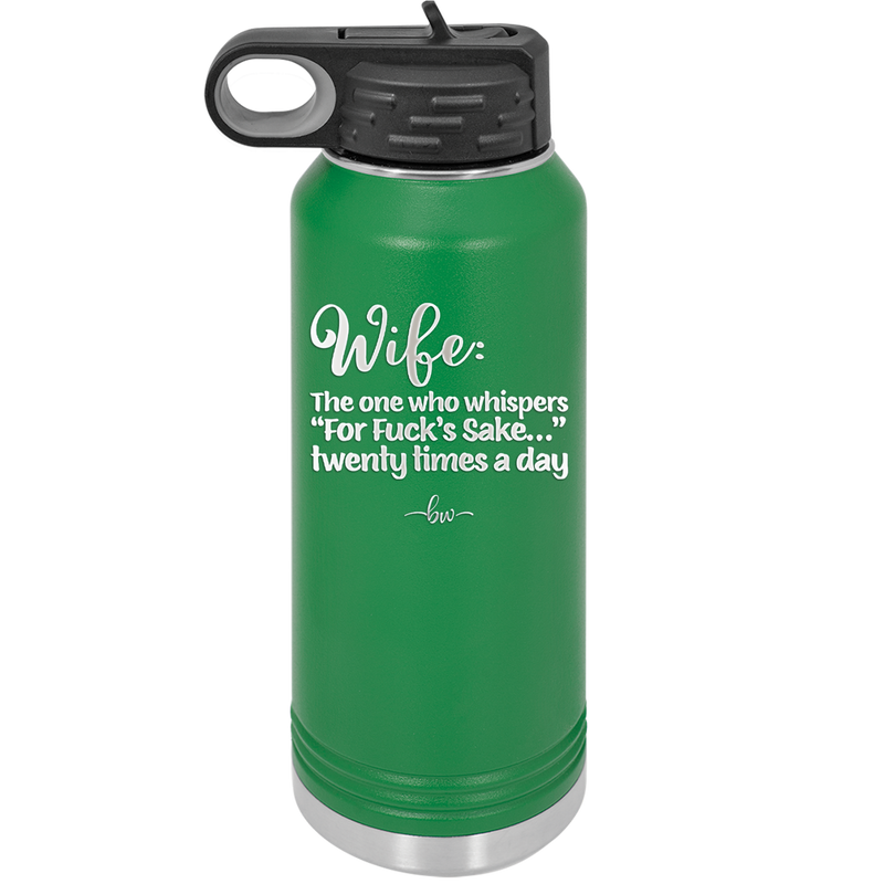 Wife the One Who Whispers For Fucks Sake Twenty Times a Day - Laser Engraved Stainless Steel Drinkware - 2491 -