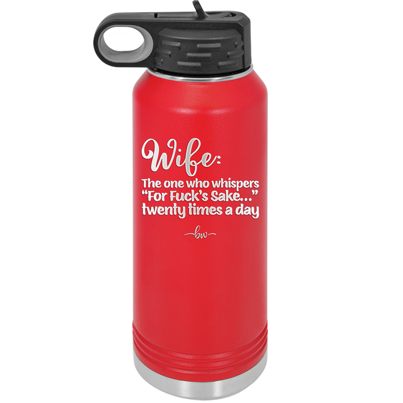 Wife the One Who Whispers For Fucks Sake Twenty Times a Day - Laser Engraved Stainless Steel Drinkware - 2491 -