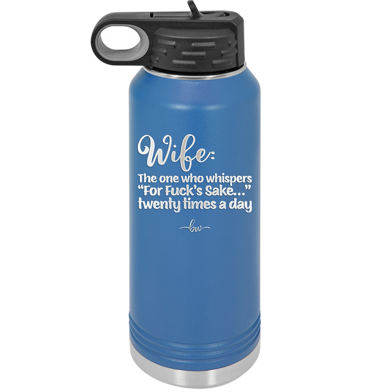 Wife the One Who Whispers For Fucks Sake Twenty Times a Day - Laser Engraved Stainless Steel Drinkware - 2491 -