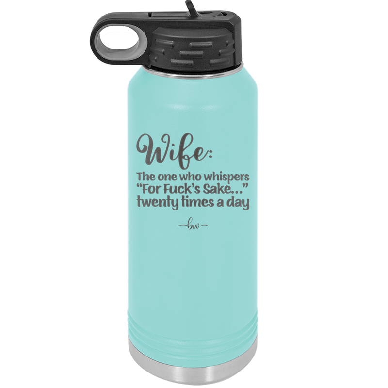 Wife the One Who Whispers For Fucks Sake Twenty Times a Day - Laser Engraved Stainless Steel Drinkware - 2491 -