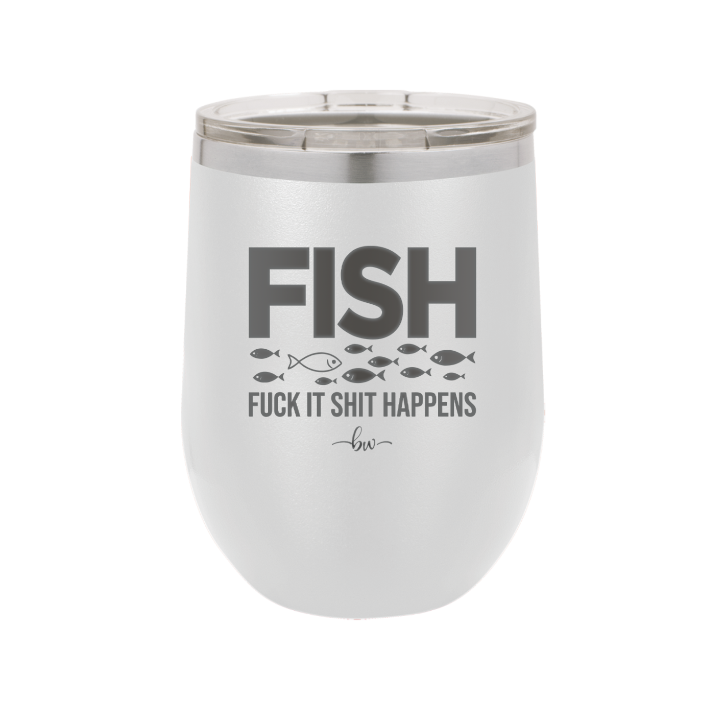 FISH Fuck it Shit Happens - Laser Engraved Stainless Steel Drinkware - 2492 -