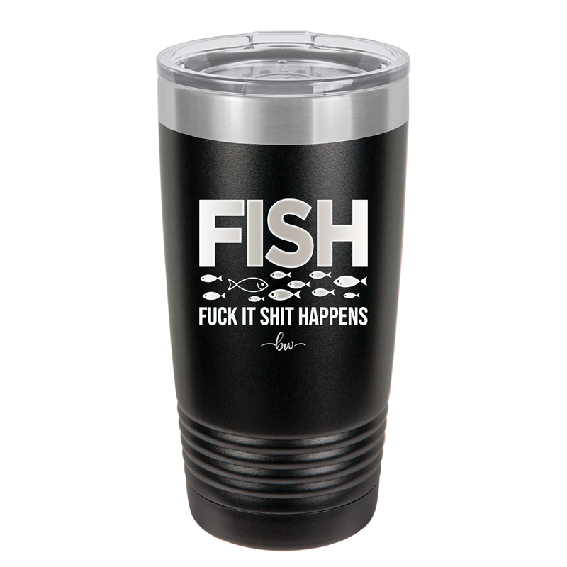 FISH Fuck it Shit Happens - Laser Engraved Stainless Steel Drinkware - 2492 -