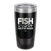 FISH Fuck it Shit Happens - Laser Engraved Stainless Steel Drinkware - 2492 -