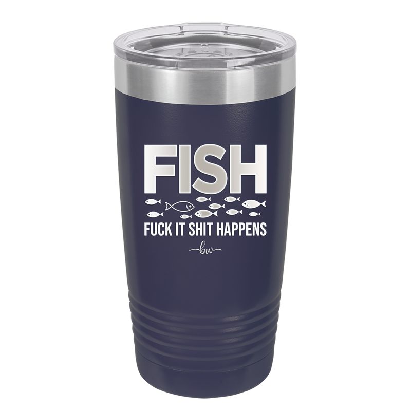 FISH Fuck it Shit Happens - Laser Engraved Stainless Steel Drinkware - 2492 -