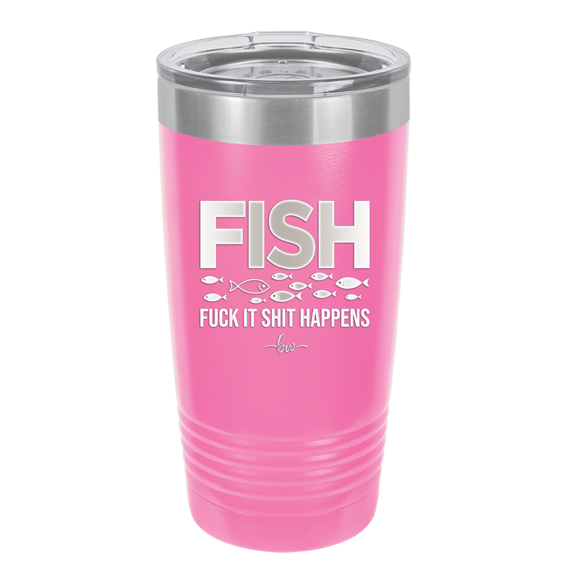 FISH Fuck it Shit Happens - Laser Engraved Stainless Steel Drinkware - 2492 -