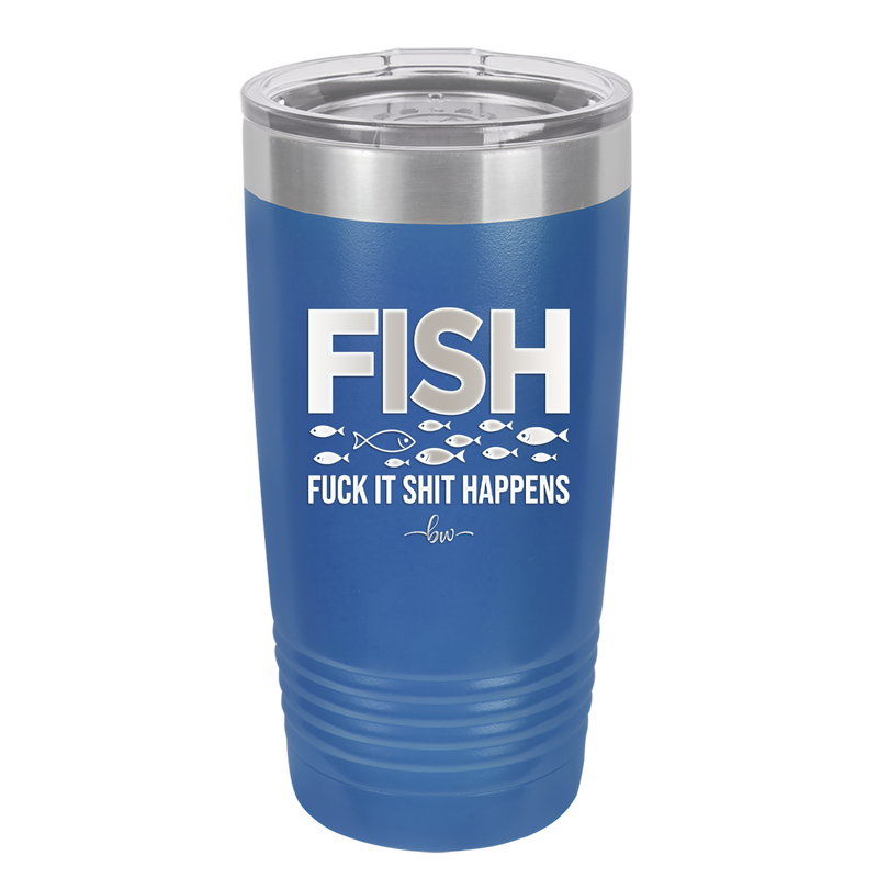 FISH Fuck it Shit Happens - Laser Engraved Stainless Steel Drinkware - 2492 -
