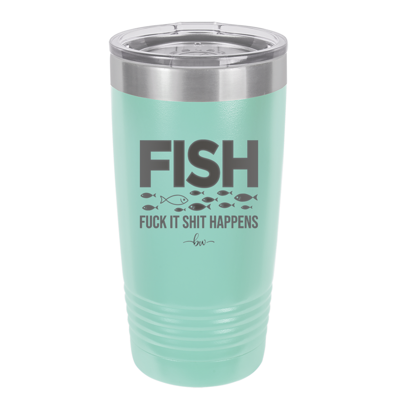 FISH Fuck it Shit Happens - Laser Engraved Stainless Steel Drinkware - 2492 -