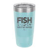 FISH Fuck it Shit Happens - Laser Engraved Stainless Steel Drinkware - 2492 -