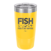 FISH Fuck it Shit Happens - Laser Engraved Stainless Steel Drinkware - 2492 -