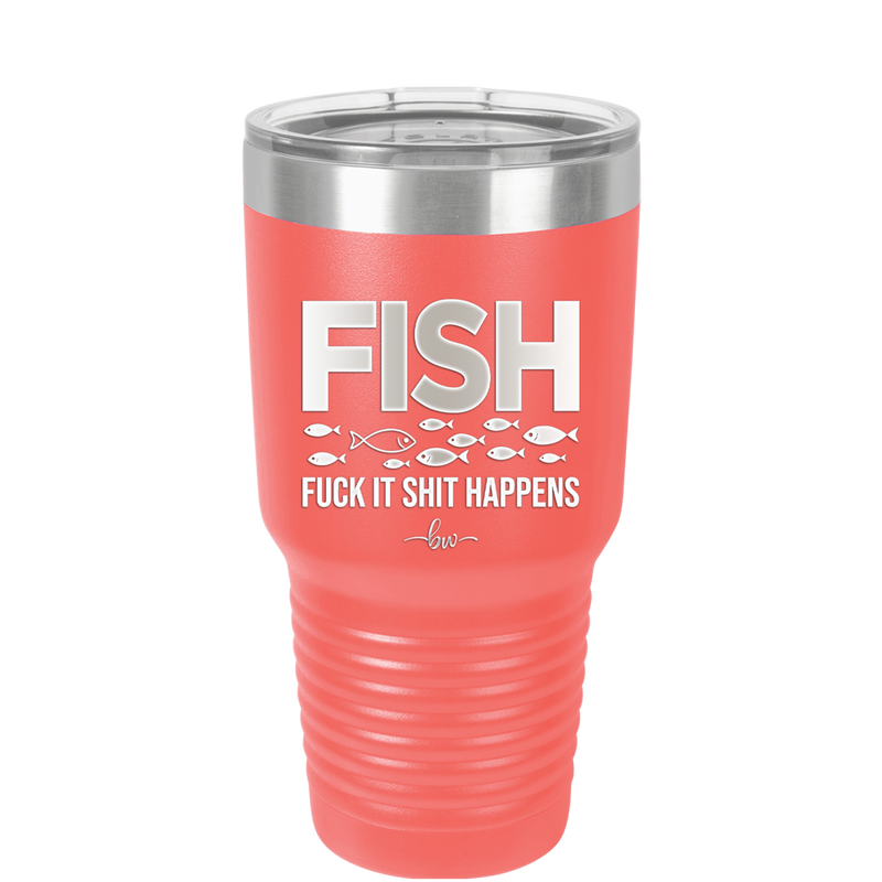 FISH Fuck it Shit Happens - Laser Engraved Stainless Steel Drinkware - 2492 -