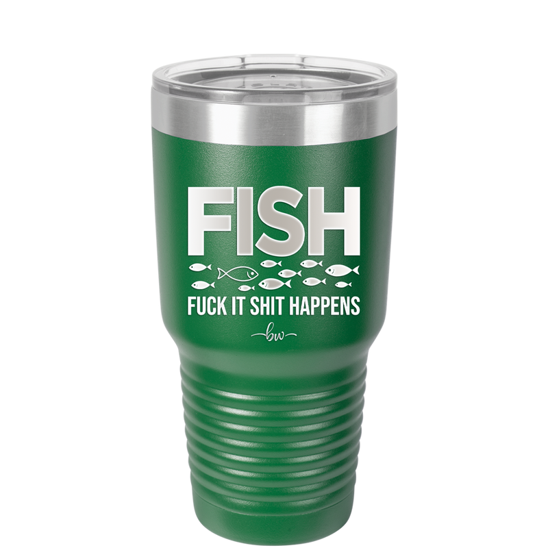 FISH Fuck it Shit Happens - Laser Engraved Stainless Steel Drinkware - 2492 -