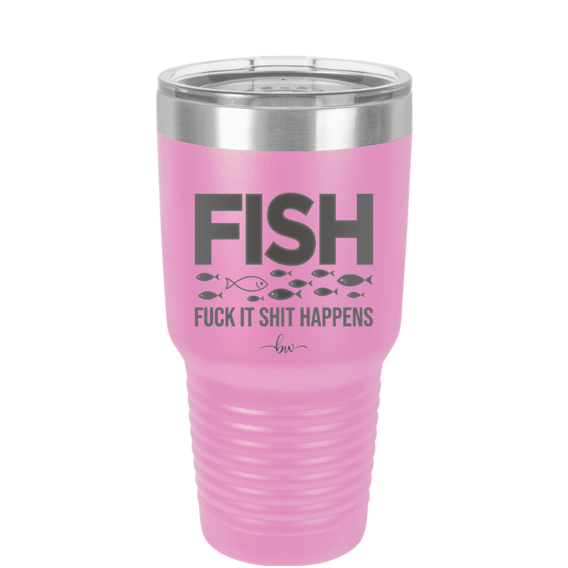 FISH Fuck it Shit Happens - Laser Engraved Stainless Steel Drinkware - 2492 -