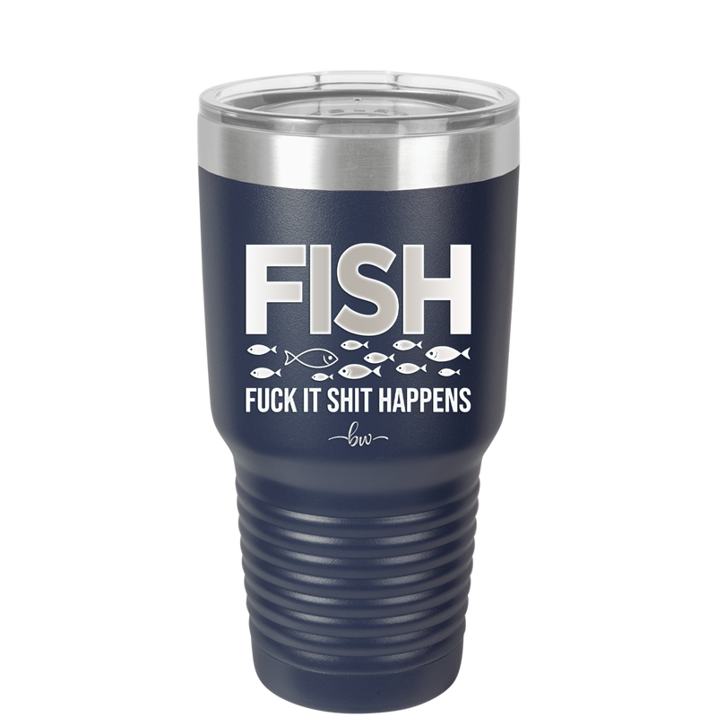 FISH Fuck it Shit Happens - Laser Engraved Stainless Steel Drinkware - 2492 -