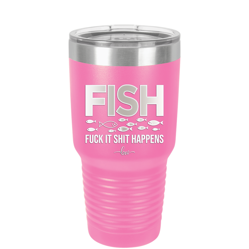 FISH Fuck it Shit Happens - Laser Engraved Stainless Steel Drinkware - 2492 -