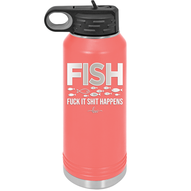 FISH Fuck it Shit Happens - Laser Engraved Stainless Steel Drinkware - 2492 -