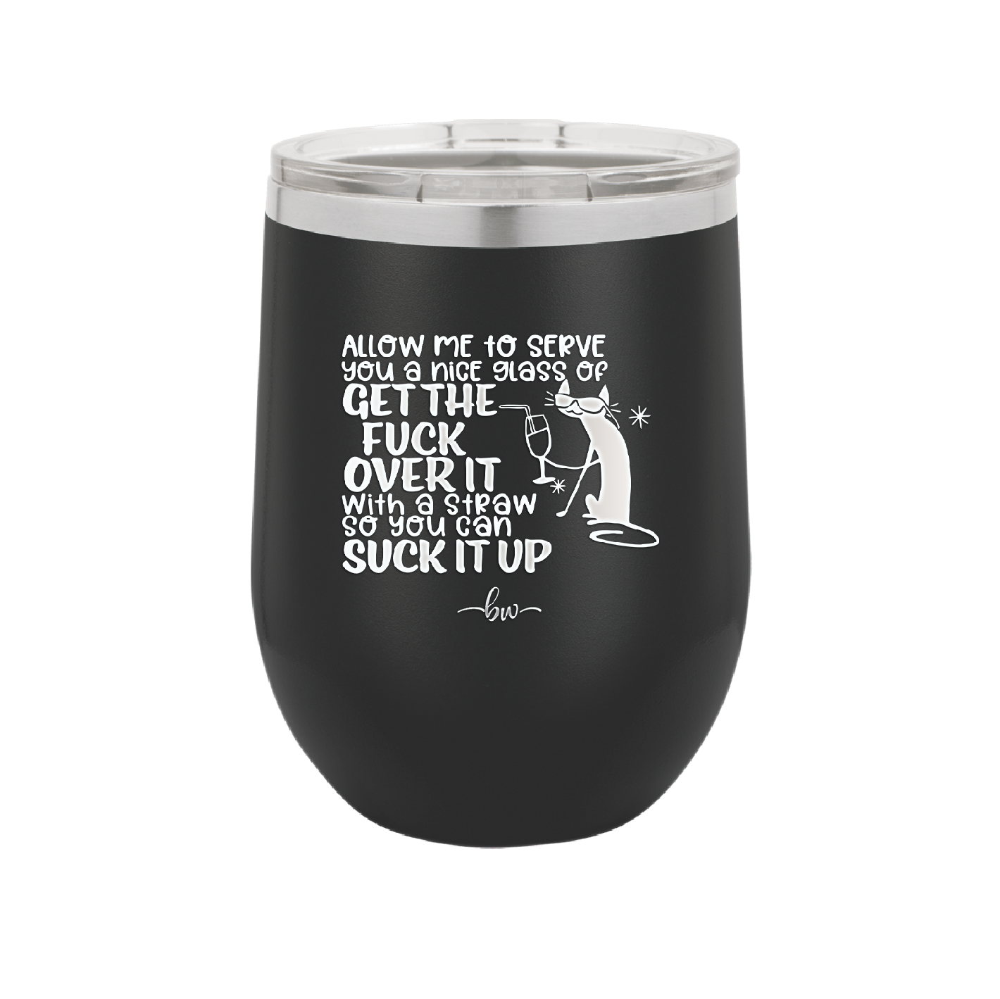 Allow Me to Serve You a Glass of Get the Fuck Over it With a Straw So You Can Suck it Up - Laser Engraved Stainless Steel Drinkware - 2494 -