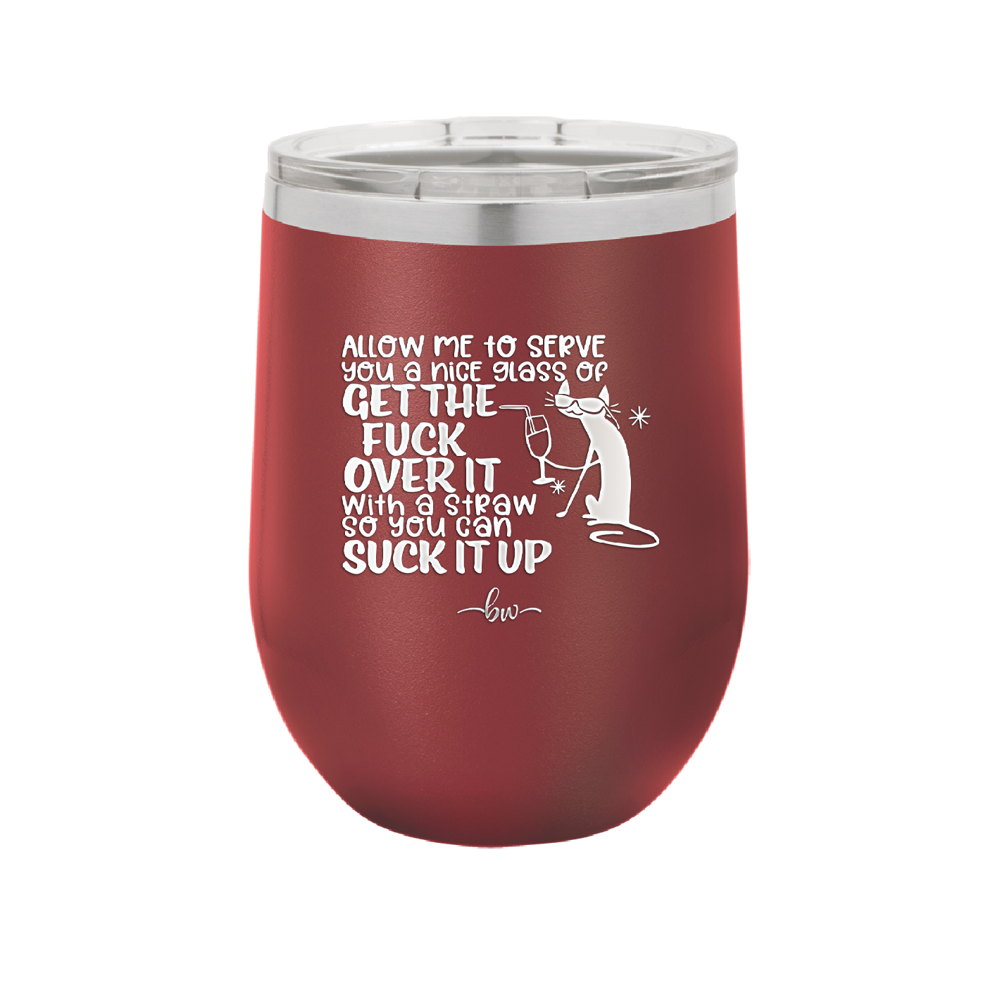 Allow Me to Serve You a Glass of Get the Fuck Over it With a Straw So You Can Suck it Up - Laser Engraved Stainless Steel Drinkware - 2494 -