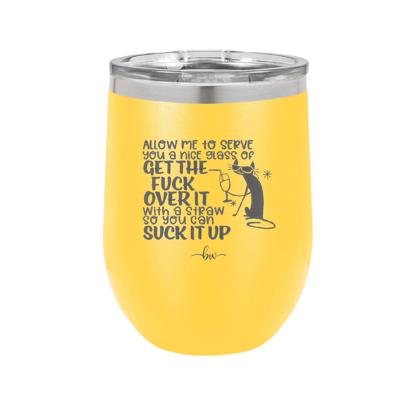 Allow Me to Serve You a Glass of Get the Fuck Over it With a Straw So You Can Suck it Up - Laser Engraved Stainless Steel Drinkware - 2494 -