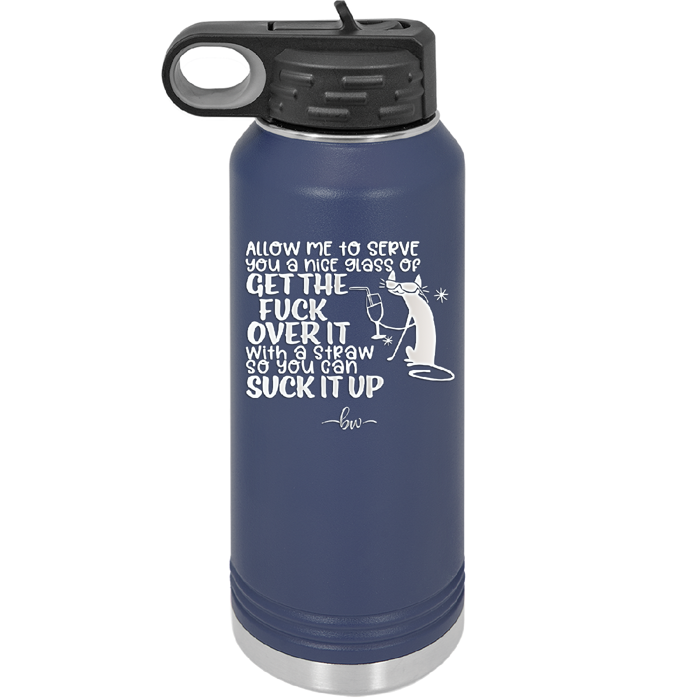 Allow Me to Serve You a Glass of Get the Fuck Over it With a Straw So You Can Suck it Up - Laser Engraved Stainless Steel Drinkware - 2494 -
