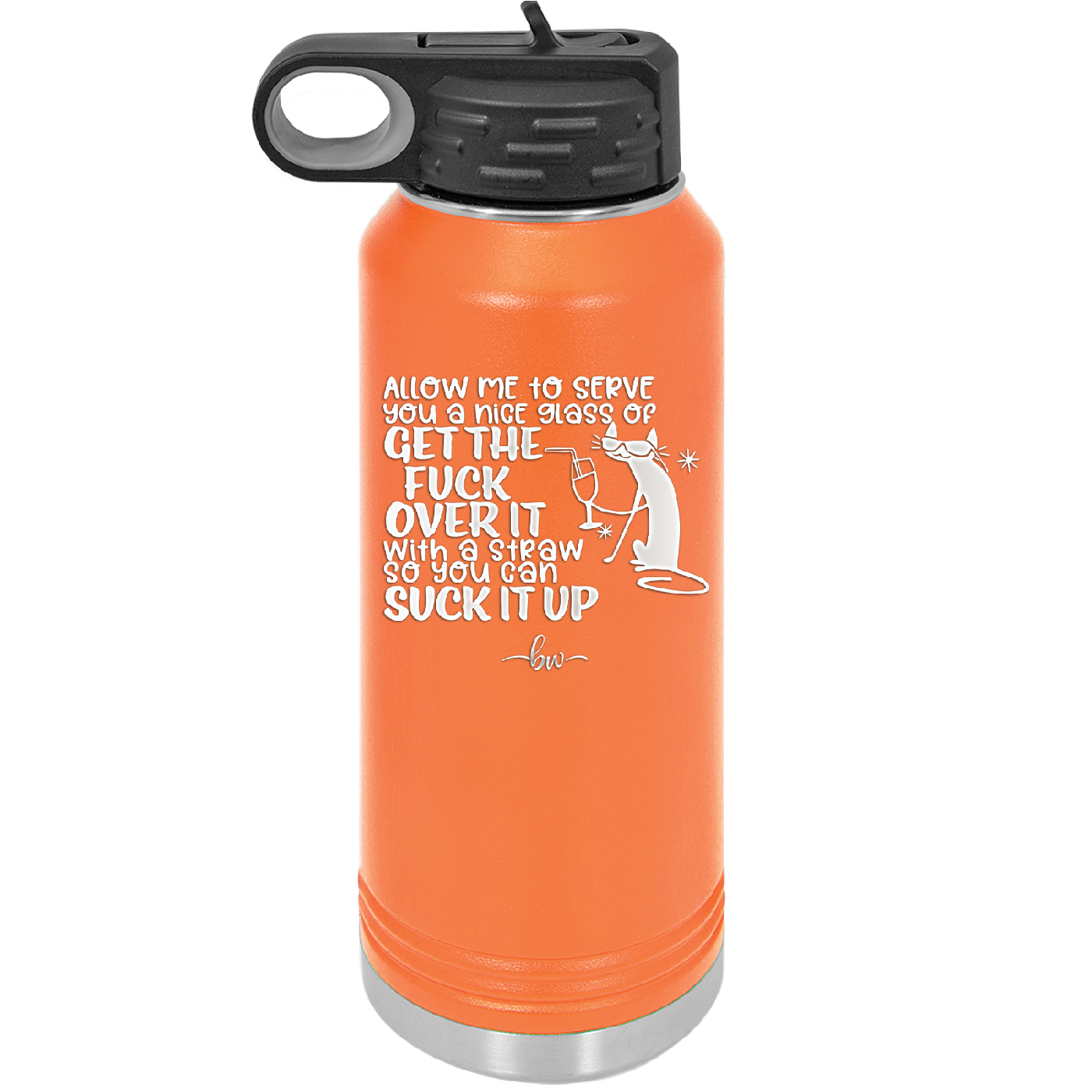 Allow Me to Serve You a Glass of Get the Fuck Over it With a Straw So You Can Suck it Up - Laser Engraved Stainless Steel Drinkware - 2494 -