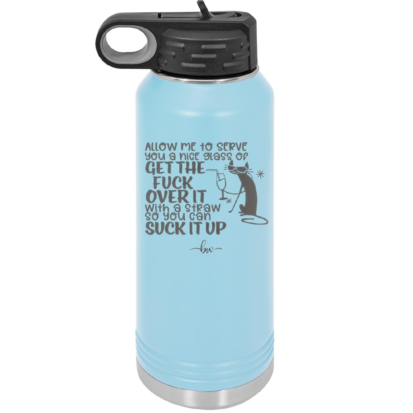 Allow Me to Serve You a Glass of Get the Fuck Over it With a Straw So You Can Suck it Up - Laser Engraved Stainless Steel Drinkware - 2494 -