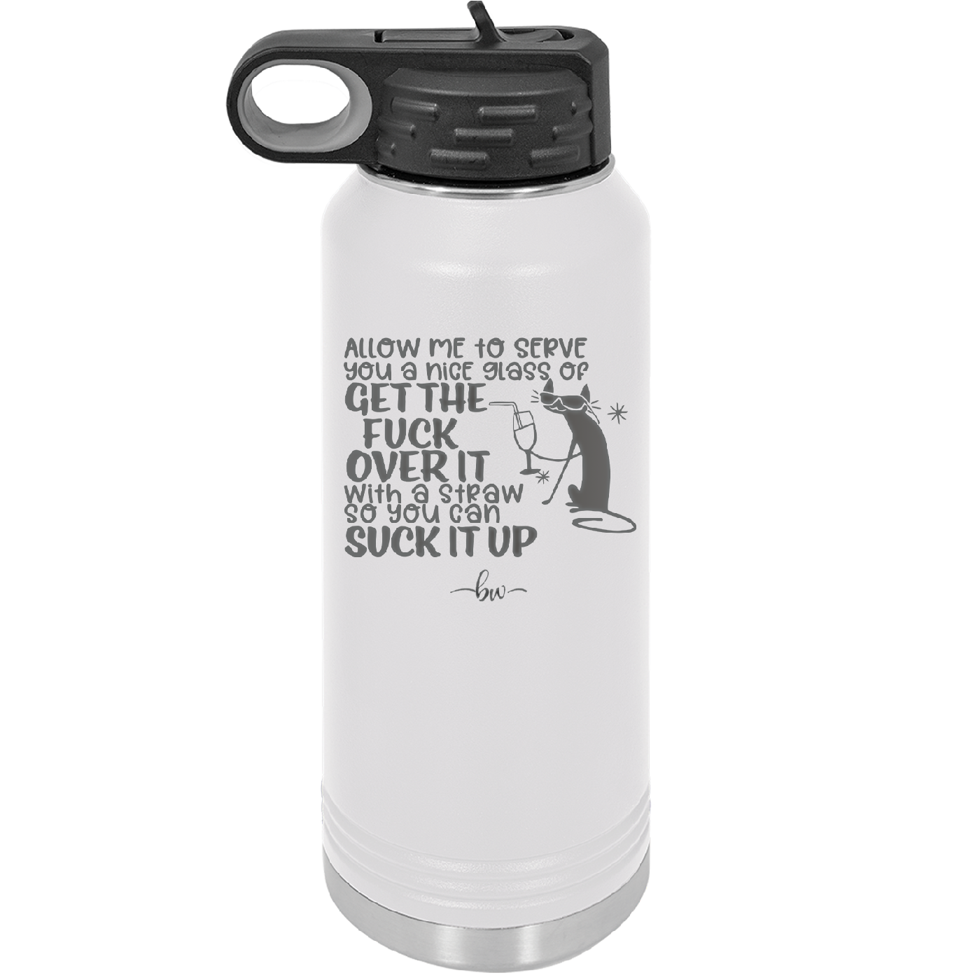 Allow Me to Serve You a Glass of Get the Fuck Over it With a Straw So You Can Suck it Up - Laser Engraved Stainless Steel Drinkware - 2494 -