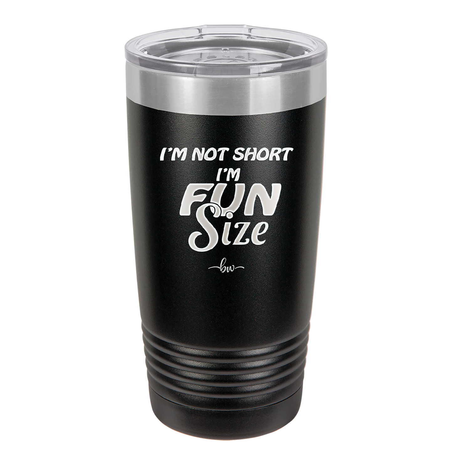 I'm Not Short I'm Fun Size - Laser Engraved Stainless Steel Drinkware - 2495 -
