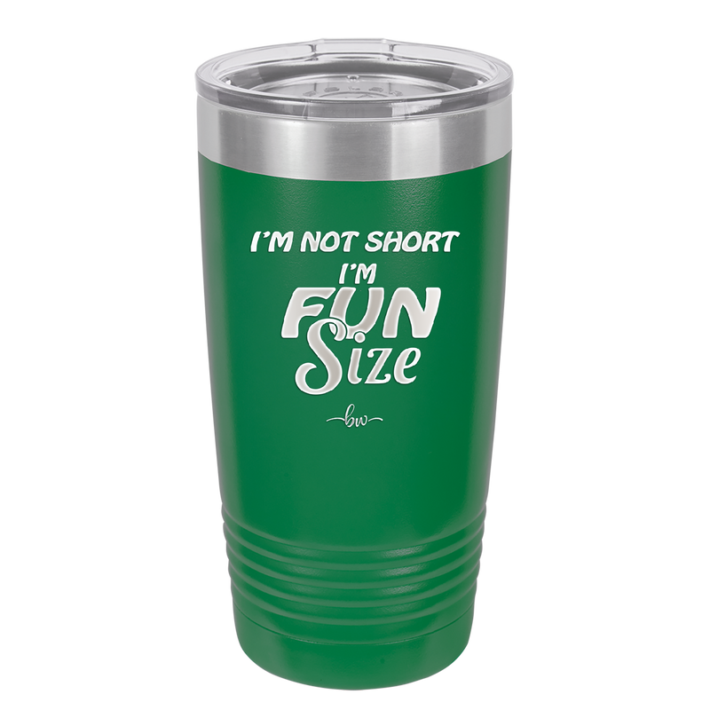 I'm Not Short I'm Fun Size - Laser Engraved Stainless Steel Drinkware - 2495 -