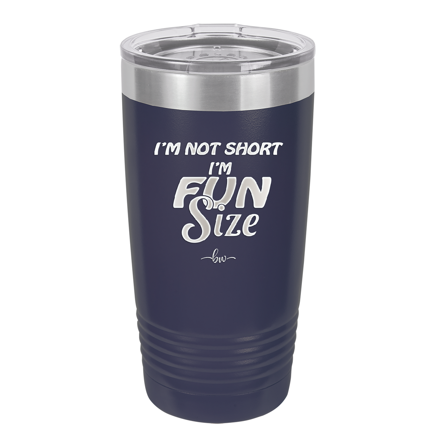 I'm Not Short I'm Fun Size - Laser Engraved Stainless Steel Drinkware - 2495 -