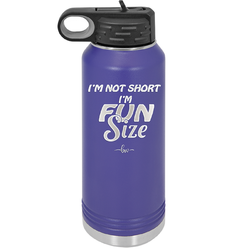 I'm Not Short I'm Fun Size - Laser Engraved Stainless Steel Drinkware - 2495 -