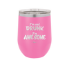 I'm Not Drunk I'm Awesome - Laser Engraved Stainless Steel Drinkware - 2496 -