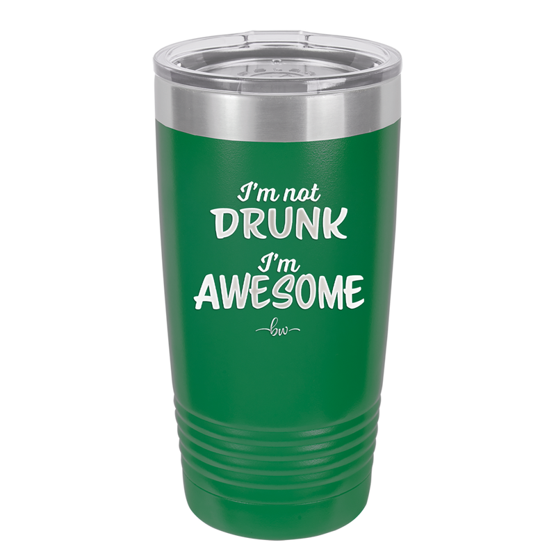 I'm Not Drunk I'm Awesome - Laser Engraved Stainless Steel Drinkware - 2496 -